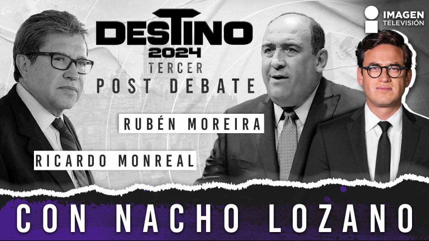 Tercer Post Debate Presidencial con Nacho Lozano 2024